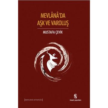 Mevlana’da Aşk ve Varoluş - Mustafa Çevik
