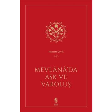 Mevlana’da Aşk ve Varoluş - Mustafa Çevik