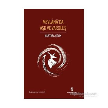 Mevlana’da Aşk ve Varoluş - Mustafa Çevik