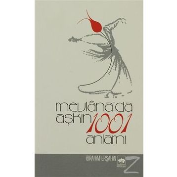 Mevlana'da Aşkın 1001 - İbrahim Erşahin
