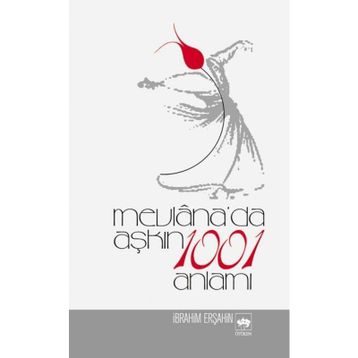 Mevlana'da Aşkın 1001 - İbrahim Erşahin