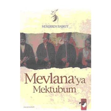 MEVLANA´YA MEKTUBUM - MÜKERREM BAŞKUT