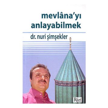 MEVLANA'YI ANLAYABILMEK - NURI ŞİMŞEKLER