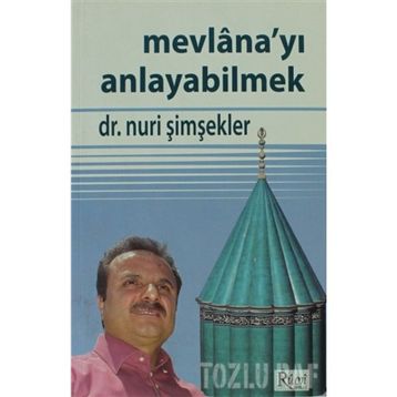 MEVLANA'YI ANLAYABILMEK - NURI ŞİMŞEKLER