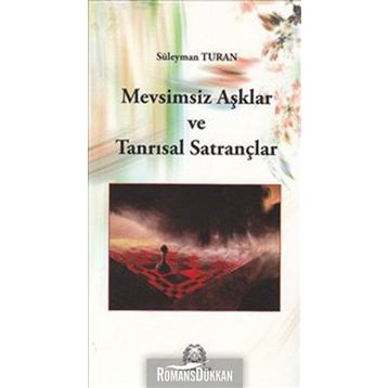 MEVSIMSIZ AŞKLAR VE TANRISAL SATRANÇLAR - SÜLEYMAN TURAN
