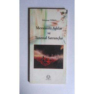 MEVSIMSIZ AŞKLAR VE TANRISAL SATRANÇLAR - SÜLEYMAN TURAN