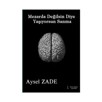 Mezarda Değilsin Diye Yaşıyorsun Sanma - Aysel Zade