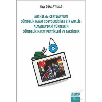 Michel De Certeau'nun Gündelik Hayat Sosyolojisi ile Bir Analiz - Gaye Gökalp Yılmaz