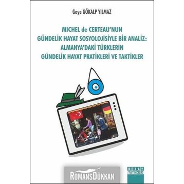 Michel De Certeau'nun Gündelik Hayat Sosyolojisi ile Bir Analiz - Gaye Gökalp Yılmaz