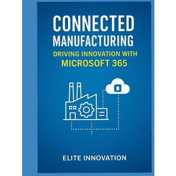 Microsoft 365 Connected Manufacturing: Driving Innovation