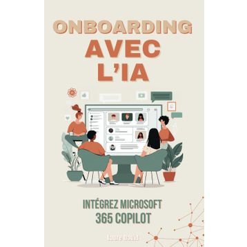 Microsoft 365 Intégrer Copilot: Accélérer l’Onboarding avec l’IA