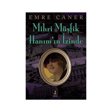 MIHRI MÜŞFİK HANIMIN İZİNDE - EMRE CANER