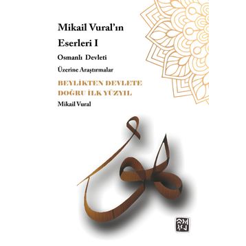 Mikail Vural - Beylikten Devlete Doğru İlk Yüzyıl
