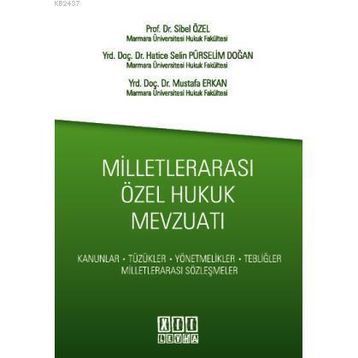 MİLLETLERARASI ÖZEL HUKUK MEVZUATI KANUNLAR, TÜZÜKLER, YÖNETMELİKLER, TEBLİĞLER, MİLLETLERARASI SÖZ - HATICE SELIN PÜRSELİM DOĞAN;MUSTAFA ERKAN;SIBEL ÖZEL
