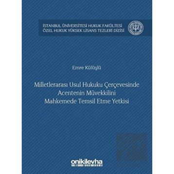 Milletlerarası Usul Hukuku Çerçevesinde Acentenin Müvekkilini Mahkemede Temsil Etme Yetkisi - Emre Külüşlü