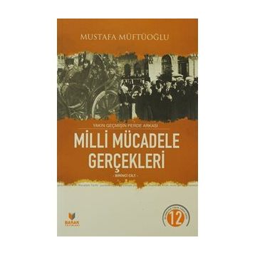 MILLI MÜCADELE GERÇEKLERİ 1 YAKIN GEÇMİŞİN PERDE ARKASI - MUSTAFA MÜFTÜOĞLU