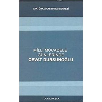 Milli Mücadele Günlerinde Cevat Dursunoğlu - Tolga Başak