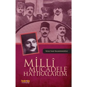 MILLI MÜCADELE HATIRALARIM - İLYAS SAMI KALKAVANOĞLU