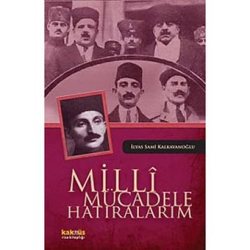 MILLI MÜCADELE HATIRALARIM - İLYAS SAMI KALKAVANOĞLU