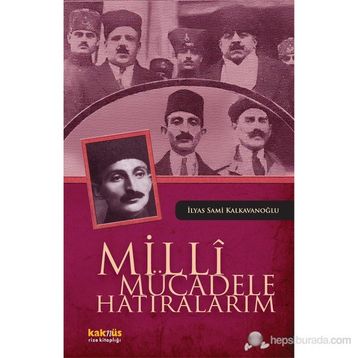 MILLI MÜCADELE HATIRALARIM - İLYAS SAMI KALKAVANOĞLU