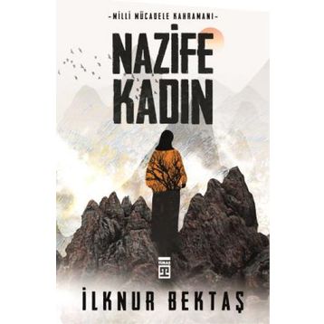 Milli Mücadele Kahramanı Nazife Kadın - İlknur Bektaş