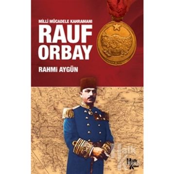 Milli Mücadele Kahramanı Rauf Orbay - Rahmi Aygün