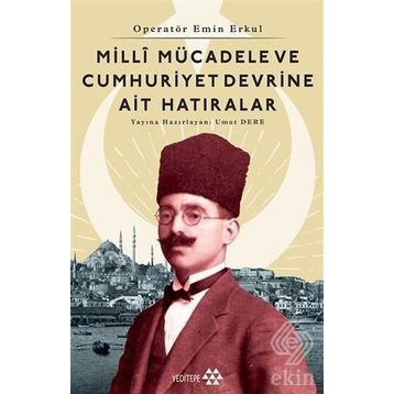 Milli Mücadele Ve Cumhuriyet Devrine Ait Hatıralar - Emin Erkul
