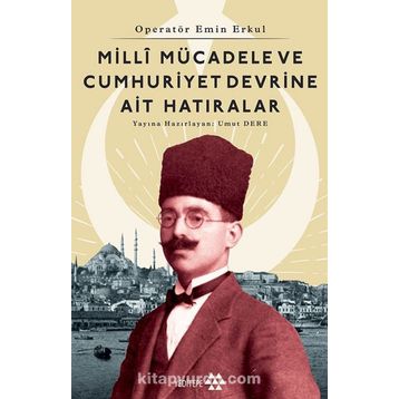Milli Mücadele Ve Cumhuriyet Devrine Ait Hatıralar - Emin Erkul