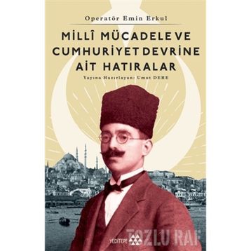 Milli Mücadele Ve Cumhuriyet Devrine Ait Hatıralar - Emin Erkul