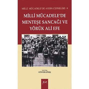 MILLI MÜCADELEDE MENTEŞE SANCAĞI VE YÖRÜK ALI EFE MILLI MÜCADELE'DE AYDIN CEPHELERI: 9 - GÜNVER GÜNEŞ