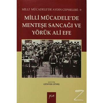 MILLI MÜCADELEDE MENTEŞE SANCAĞI VE YÖRÜK ALI EFE MILLI MÜCADELE'DE AYDIN CEPHELERI: 9 - GÜNVER GÜNEŞ