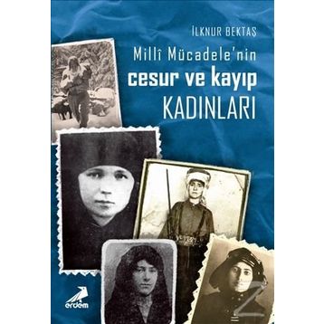 Milli Mücadelenin Cesur ve Kayıp Kadınları - İlknur Bektaş