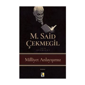 Milliyet Anlayışımız - M. Said Çekmegil