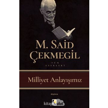 Milliyet Anlayışımız - M. Said Çekmegil