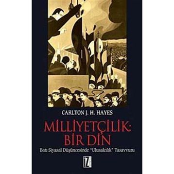 MİLLİYETÇİLİK: BIR DIN - CARLTON J. HAYES