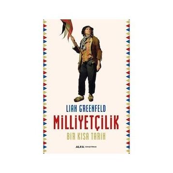 Milliyetçilik - Bir Kısa Tarih - Liah Greenfeld