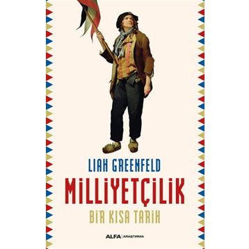 Milliyetçilik - Bir Kısa Tarih - Liah Greenfeld