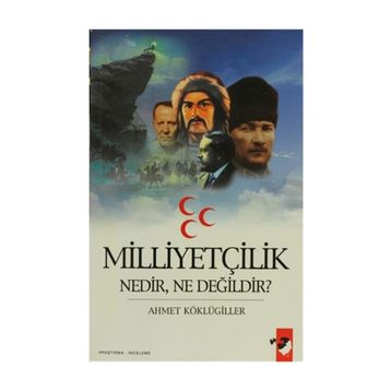 MİLLİYETÇİLİK NEDIR, NE DEĞİLDİR? - AHMET KÖKLÜGİLLER