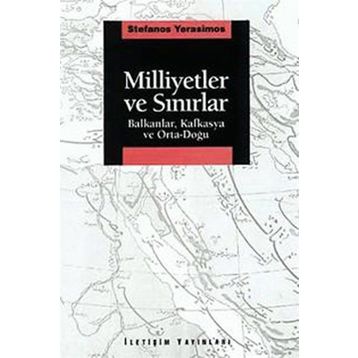 MILLIYETLER VE SINIRLAR BALKANLAR, KAFKASYA VE ORTA-DOĞU - STEFANOS YERASIMOS