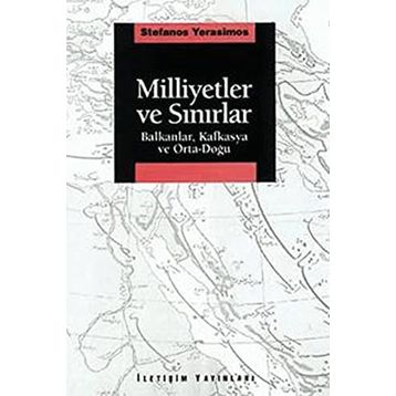MILLIYETLER VE SINIRLAR BALKANLAR, KAFKASYA VE ORTA-DOĞU - STEFANOS YERASIMOS