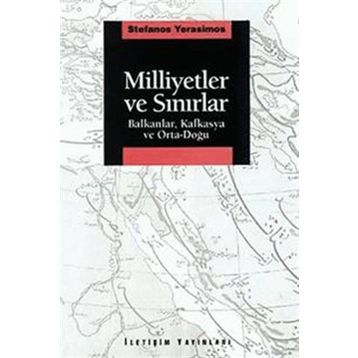 MILLIYETLER VE SINIRLAR BALKANLAR, KAFKASYA VE ORTA-DOĞU - STEFANOS YERASIMOS
