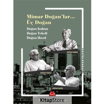Mimar Doğan'lar Üç Doğan - Doğan Kuban Doğan Tekeli Doğan Hasol