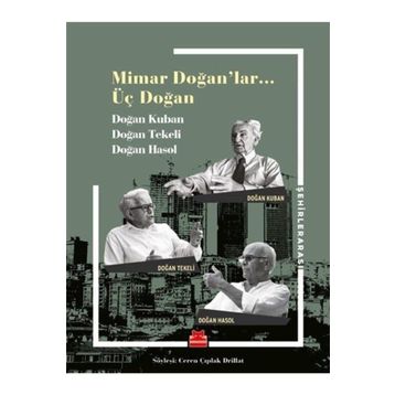 Mimar Doğan'lar Üç Doğan - Doğan Kuban Doğan Tekeli Doğan Hasol