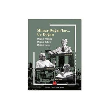 Mimar Doğan'lar Üç Doğan - Doğan Kuban Doğan Tekeli Doğan Hasol