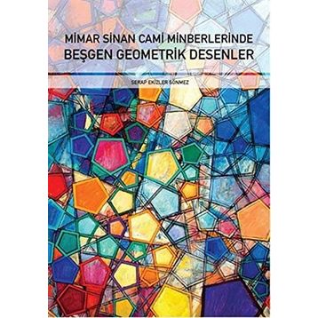 Mimar Sinan Cami Minberlerinde Beşgen Geometrik Desenler - Serap Ekizler Sönmez