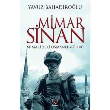 Mimar Sinan Mimarideki Osmanlı Mührü - Yavuz Bahadıroğlu