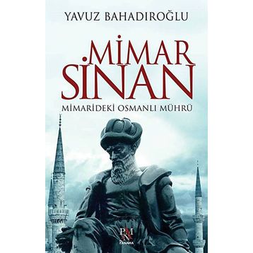 Mimar Sinan Mimarideki Osmanlı Mührü - Yavuz Bahadıroğlu