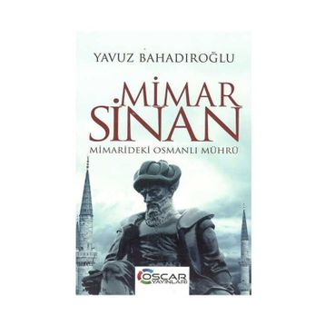 Mimar Sinan Mimarideki Osmanlı Mührü - Yavuz Bahadıroğlu