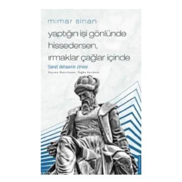 Mimar Sinan Yaptığın İşi Gönlünde Hissedersen Irmaklar Çağlar İçinde Destek Yayınları