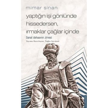 Mimar Sinan Yaptığın İşi Gönlünde Hissedersen Irmaklar Çağlar İçinde Destek Yayınları